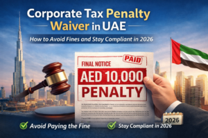 Corporate Tax Penalty Waiver UAE – Remove FTA Fines 2026